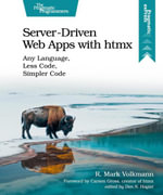 Server-Driven Web Apps with htmx : Any Language, Less Code, Simpler Code - R. Mark Volkmann