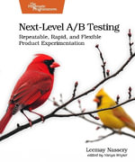 Next-Level A/B Testing : Repeatable, Rapid, and Flexible Product Experimentation - Leemay Nassery