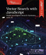 Vector Search with JavaScript : Build Intelligent Search Systems with AI - Ben Greenberg