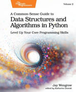 A Common-Sense Guide to Data Structures and Algorithms in Python, Volume 2 : Level Up Your Core Programming Skills - Jay Wengrow