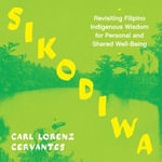 Sikodiwa : Revisiting Filipino Indigenous Wisdom for Personal and Shared Well-Being - Caesar Esturco