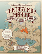 The Game Master's Guide to Fantasy Mapmaking : Draw Immersive Maps for Dungeons & Dragons and Other Role-Playing Games - Cody James King