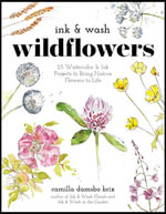 Ink & Wash Wildflowers : 25 Watercolor & Ink Projects to Bring Native Flowers to Life - Camilla Damsbo Brix
