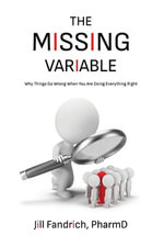 The Missing Variable : Why Things Go Wrong When You Are Doing Everything Right - Jill Fandrich PharmD