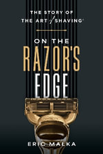 On the Razor's Edge : The Story of The Art of Shaving - Eric Malka
