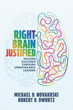 Right-Brain Justified : Scaling Cultures Through Unmistakable Leaders - Michael D. Novakoski
