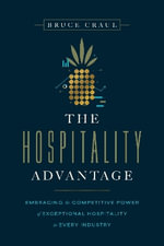 The Hospitality Advantage : Embracing the Competitive Power of Exceptional Hospitality in Every Industry - Bruce Craul