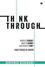Think Through : Where to Focus? What to Learn? Questions to Ask? Early Stages of Career - Abhishek Deochake