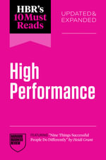 HBR's 10 Must Reads on High Performance, Updated and Expanded : HBR's 10 Must Reads - Harvard Business Review