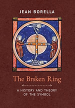 The Broken Ring : A History and Theory of the Symbol - Jean Borella