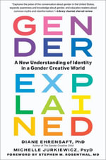 Gender Explained : A New Understanding of Identity in a Gender Creative World - Diane Ehrensaft