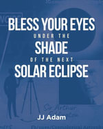 Bless Your Eyes under the Shade of the Next Solar Eclipse - JJ Adam