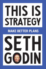 This Is Strategy : Make Better Plans (Create a Strategy to Elevate Your Career, Community & Life) - Seth Godin