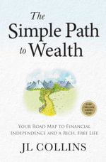 The Simple Path to Wealth (Revised & Expanded Edition) - JL Collins