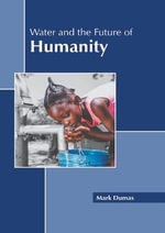 Water and the Future of Humanity - Mark Dumas
