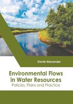 Environmental Flows in Water Resources : Policies, Plans and Practice - David Alexander