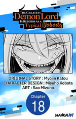 The Greatest Demon Lord Is Reborn as a Typical Nobody #018 : The Greatest Demon Lord Is Reborn as a Typical Nobody CHAPTER SERIALS : Book 18 - Myojin Katou