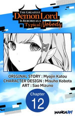 The Greatest Demon Lord Is Reborn as a Typical Nobody #012 : The Greatest Demon Lord Is Reborn as a Typical Nobody CHAPTER SERIALS : Book 12 - Myojin Katou
