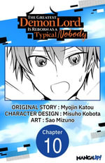 The Greatest Demon Lord Is Reborn as a Typical Nobody #010 : The Greatest Demon Lord Is Reborn as a Typical Nobody CHAPTER SERIALS : Book 10 - Myojin Katou