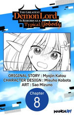 The Greatest Demon Lord Is Reborn as a Typical Nobody #008 : The Greatest Demon Lord Is Reborn as a Typical Nobody CHAPTER SERIALS : Book 8 - Myojin Katou