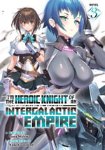 I'm the Heroic Knight of an Intergalactic Empire! (Light Novel) Vol. 3 : I'm the Heroic Knight of an Intergalactic Empire! (Light Novel) - Yomu Mishima