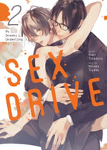SEX DRIVE (Manga) Vol. 2 - My Sneaky Underling : SEX DRIVE (Manga) Vol. 1 - My Listless Instructor - Monaka Toyama