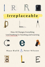 Irreplaceable : How AI Changes Everything (and Nothing) in Teaching and Learning - Maya Bialik