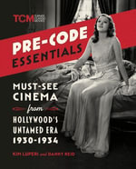 Pre-Code Essentials : Must-See Cinema from Hollywood's Untamed Era, 1930-1934 - Kim Luperi