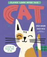 Please Look After This Cat : A Guide to Taking Care of Me - Kasia Antczak
