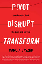 Pivot, Disrupt, Transform : How Leaders Beat The Odds and Survive - Marcia Daszko