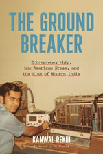 The Groundbreaker : Entrepreneurship, the American Dream, and the Rise of Modern India - Kanwal Rekhi