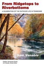 From Ridgetops To Riverbottoms : A Celebration of Outdoor Life in Tennessee - Sam Venable