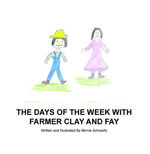Days of the Week With Farmer Clay and Fay - Bernie Schwartz