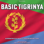 Basic Tigrinya : An Introduction to the Language of Eritrea and northern Ethiopia - Eden Hagos