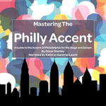 Mastering the Philly Accent : A Guide to the Accent Of Philadelphia for the Stage and Screen - Oscar Stanley