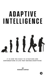 Adaptive Intelligence : It Is How You React to Situations and Conversations in Life That Defines Everything - Rohan Kapur