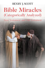 Bible Miracles (Categorically Analyzed) : New Testament and Old Testament - Henry J. Scott