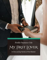 My First Lover : In the Loving Hands of the Master - Ferdila Ouattara-Uche