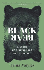 Black Bear : A Story of Siblinghood and Survival - Trina Moyles