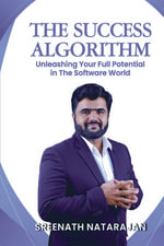 THE SUCCESS ALGORITHM : Unleashing Your Full Potential in The Software World - Sreenath Natarajan