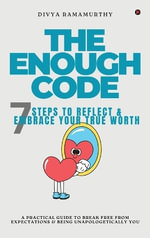 The Enough Code : 7 Steps To Reflect and Embrace Your True Worth - Divya Ramamurthy
