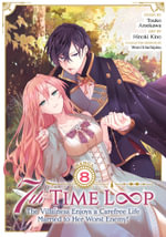 7th Time Loop : The Villainess Enjoys a Carefree Life Married to Her Worst Enemy! (Manga) Vol. 8 - Touko Amekawa