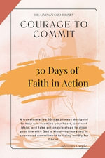 Courage To Commit : Take Actionable Steps to Align Your Life With Gods Word - Adrianna Cargile