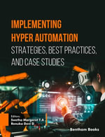 Implementing Hyper Automation : Strategies, Best Practices and Case Studies - Swetha Margaret T A