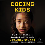 Coding Kids : Big Tech's Battle to Remake Public Schools - Rachel Botchan