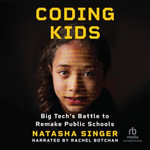 Coding Kids : Big Tech's Battle to Remake Public Schools - Rachel Botchan