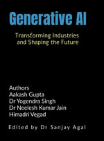 Generative AI : Transforming Industries and Shaping the Future - Dr Sanjay Agal