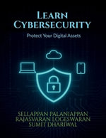Learn Cybersecurity : Protect Your Digital Assets - SELLAPPAN PALANIAPPAN