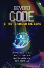 BEYOND CODE : AI THAT CHANGED THE GAME - Srinivasa SKN Ambati