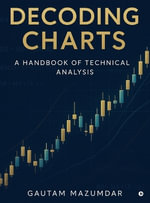 Decoding Charts : A Handbook of Technical Analysis - Gautam Mazumdar